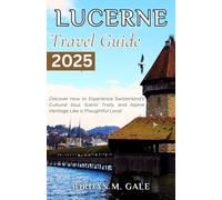 Lucerne Travel Guide 2025: Discover How to Experience Switzerland’s Cultural Soul, Scenic Trails, and Alpine Heritage Like a Thoughtful Local