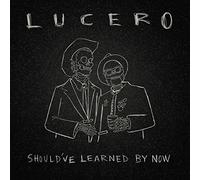 Lucero - Should´Ve Learned By Now