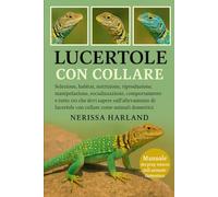 Lucertole con collare: Selezione, habitat, nutrizione, riproduzione, manipolazione, socializzazione, comportamento e tutto ciò che devi sapere ... lucertole con collare come animali domestici.