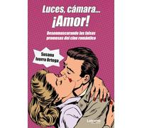 Luces, cámara... ¡Amor!: Desenmascarando las falsas promesas del cine romántico: 01 (Historia)