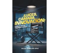 ¡LUCES, CÁMARA...INNOVACIÓN!: LECCIONES DEL CINE PARA TRANSFORMAR TU EMPRESA