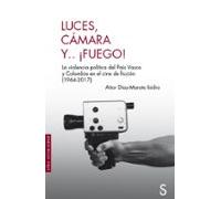 Luces, cámara y... ¡fuego!: La violencia política del País Vasco y Colombia en el cine de ficción (1964-2017) (Sílex Universidad Historia)