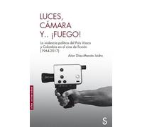 Luces, cámara y... ¡fuego!: La violencia política del País Vasco y Colombia en el cine de ficción (1964-2017) (Sílex Universidad Historia)