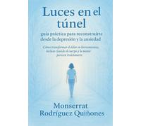 Luces en el túnel: Guía práctica para reconstruirte desde la depresión y la ansiedad.: Cómo transformar el dolor en herramientas, incluso cuando el cuerpo y la mente parecen traicionarte.