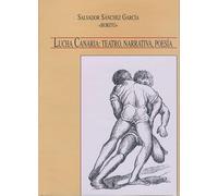 Lucha Canaria: Teatro, Narrativa, Poesia (Serie Universitaria)