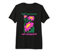 Lucha contra La Ignorancia, No contra Los Inmigrantes Camiseta Premium