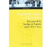 Lucha de clases en las tablas. El teatro de la huelga en España entre 1870 y 192: 138 (Humanidades)