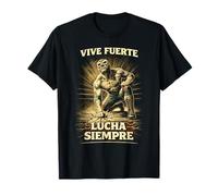 Lucha Libre Luchador Viva Fuerte Lucha Siempre Camiseta