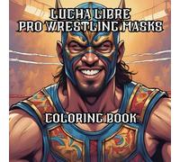 LUCHA LIBRE MASKS: A Coloring Book Adventure of Heroes and Villains: Color your favorite Lucha Libre pro wrestling masks.