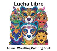 Lucha Libre! Wrestling Animals - Coloring book for kids and adults