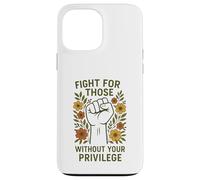 Lucha por aquellos sin tu mensaje de igualdad de privilegios Carcasa para iPhone 13 Pro Max