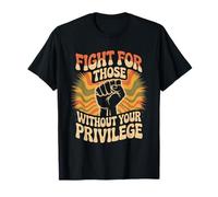 Lucha por aquellos sin tu privilegio Camiseta