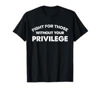 Lucha por Aquellos sin tu privilegio Derechos Humanos Igualdad Camiseta
