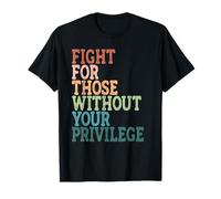 Lucha por aquellos sin tu privilegio Igualdad Derechos civiles Camiseta