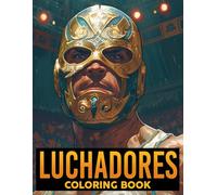 Luchadores Coloring Book: Power in Motion Coloring Pages with High Energy Lucha Libre Illustrations for Adults for Relaxation and Artistic Expression
