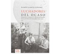 Luchadores Del Ocaso (2ª Ed.): Represion Guerrilla Y Violencia Politic