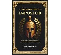Luchando con el Impostor: Cómo derrotar las voces internas que frenan tu grandeza