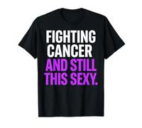 Luchando contra el cáncer y Sigue Siendo Tan Sexy y Divertido Camiseta
