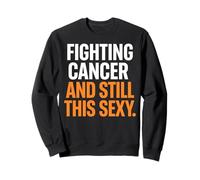 Luchando contra el cáncer y Sigue Siendo Tan Sexy y Divertido Sudadera