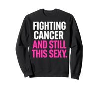 Luchando contra el cáncer y Sigue Siendo Tan Sexy y Divertido Sudadera