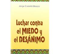 Luchar Contra El Miedo Y El Desánimo (LIBROS DE PSICOLOGIA)
