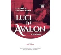 Luci in Avalon. Expo d'arte contemporanea. 10ª edizione. Catalogo della mostra (Salerno, 29 novembre-6 dicembre 2025)