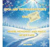 Lucia and the Grandmother’s Wish: A Christmas Adventure with Crafts, Games, and Magical Moments