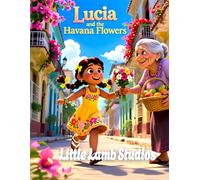 Lucia and the Havana Flowers: A Heartwarming Story of Gratitude for Children Ages 3-10 | Psalm 107:1 | Cuba Edition