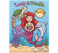 Lucia & Friends - Mermaid Coloring Book For Kids (Girls and Boys both) of Age 3 To 8 Years Old - With Mini Tasks And Fun Facts! (Lucia The Mermaid)