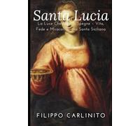 Lucia: La Luce Che Non Si Spegne - Vita, Fede e Miracoli di una Santa Siciliana