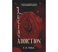 Lucia’s Addiction: A novel of desire, power, and forbidden secrets