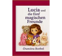 Lucía und die fünf magischen Freunde: Ein liebevolles Kinderbuch über Freundschaft, Mut und Magie