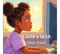 LUCÍA Y LA IA: Un cuento sobre la inteligencia artificial y las cosas que no caben en una pantalla