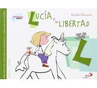 Lucía y la libertad: Biblioteca de inteligencia emocional y educación en valores (Sentimientos y valores)