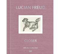 Lucian Freud: Closer. UBS Art Collection