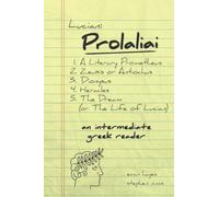 Lucian, Prolaliai: An Intermediate Greek Reader: Greek Text with Running Vocabulary and Commentary