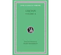Lucian, Volume II: The Downward Journey. Zeus Refuted. The Tragic Zeus. The Rooster. Prometheus. Icaromenippus. Timon. Charon. Sale of Lives (Loeb Classical Library)