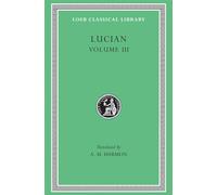 Lucian, Volume III: The Dead Come to Life or The Fisherman. The Double Indictment or Trials by Jury. On Sacrifices. The Ignorant Book Collector. The ... in Great Houses: 130 (Loeb Classical Library)