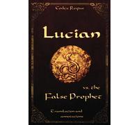 Lucian vs. the False Prophet: Translation and annotations (Confinium Romanum (English))