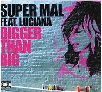 Luciana, Super Mal - Bigger Than Big