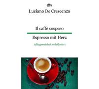 Luciano De Cres Il caffè sospeso Espresso mit Herz: Alltagsweishei (Tapa blanda)