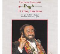 Luciano Pavarotti - Ti amo, Luciano-23 grosse Liebeslieder aus der Welt der Oper