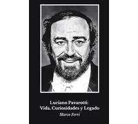 Luciano Pavarotti: Vida, Curiosidades y Legado: Un homenaje a la leyenda mundial de la ópera
