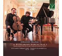 LUCIANO TARANTINO (CELLO), PAOLO SCAFARELLA, (PIANO) - BRAHMS: 21 HUNGARIAN DANCES WOO 1