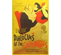 Lucian's Dialogues of the Courtesans: An Intermediate Greek Reader: Greek Text with Running Vocabulary and Commentary