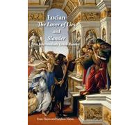 Lucian's Lover of Lies and Slander: An Intermediate Greek Reader: Greek Text with Running Vocabulary and Commentary