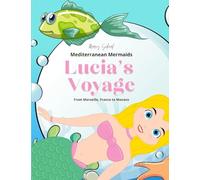 Lucia's Voyage: From Marseille, France to Monaco (Mediterranean Mermaids)
