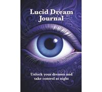 Lucid Dream Journal: Unlock your dreams and take control at night