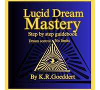 Lucid dream mastery: Step by step guide to total lucidity