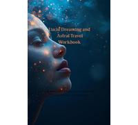 Lucid Dreaming and Astral Travel Workbook